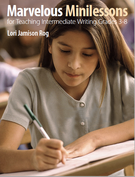 Marvellous Minilessons for Teaching Intermediate Writing by Lori Jamison Rog